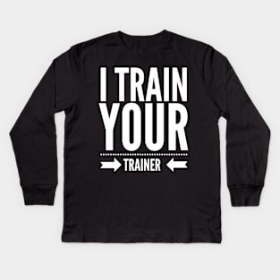 I Train your trainer t-shirt Kids Long Sleeve T-Shirt